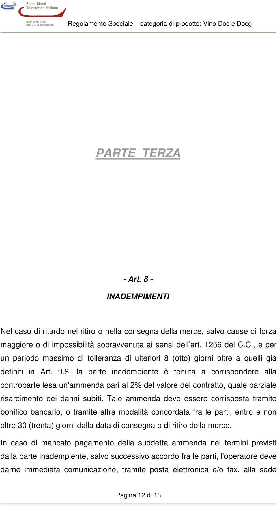 8, la parte inadempiente è tenuta a corrispondere alla controparte lesa un ammenda pari al 2% del valore del contratto, quale parziale risarcimento dei danni subiti.