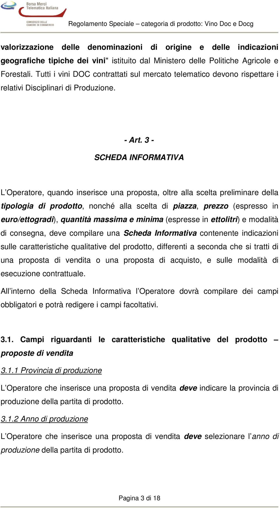 3 - SCHEDA INFORMATIVA L Operatore, quando inserisce una proposta, oltre alla scelta preliminare della tipologia di prodotto, nonché alla scelta di piazza, prezzo (espresso in euro/ettogradi),