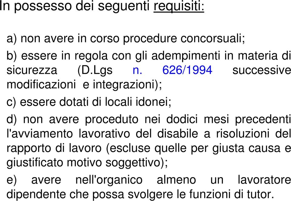 626/1994 successive modificazioni e integrazioni); c) essere dotati di locali idonei; d) non avere proceduto nei dodici mesi