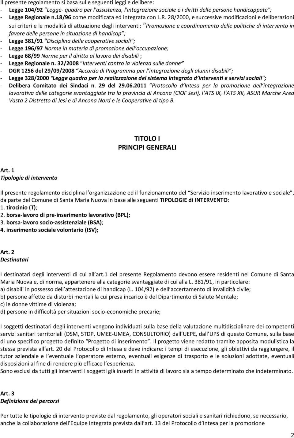 28/2000, e successive modificazioni e deliberazioni sui criteri e le modalità di attuazione degli interventi: Promozione e coordinamento delle politiche di intervento in favore delle persone in