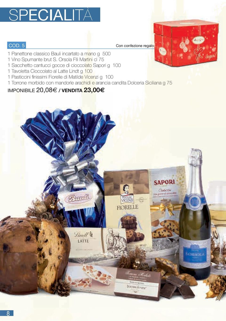 Orsola Flli Martini cl 75 1 Sacchetto cantucci gocce di cioccolato Sapori g 100 1 Tavoletta Cioccolato