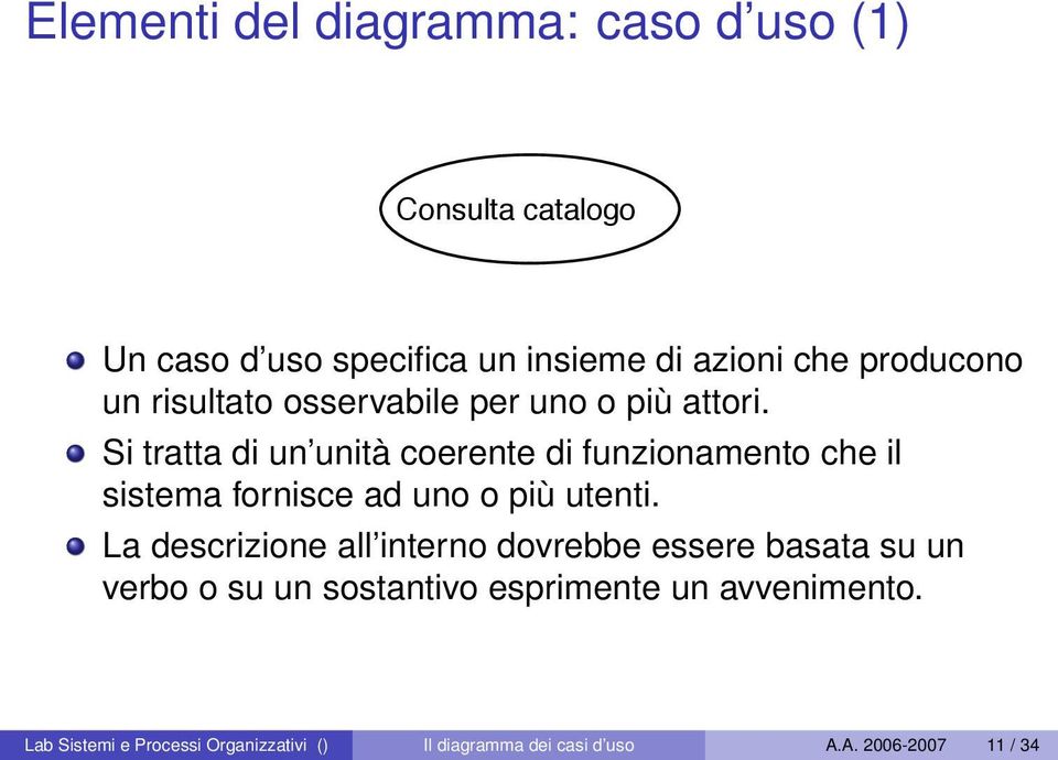 Si tratta di un unità coerente di funzionamento che il sistema fornisce ad uno o più utenti.