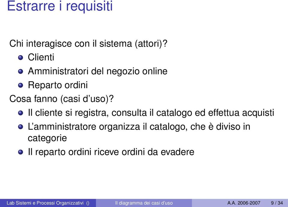 Il cliente si registra, consulta il catalogo ed effettua acquisti L amministratore organizza il