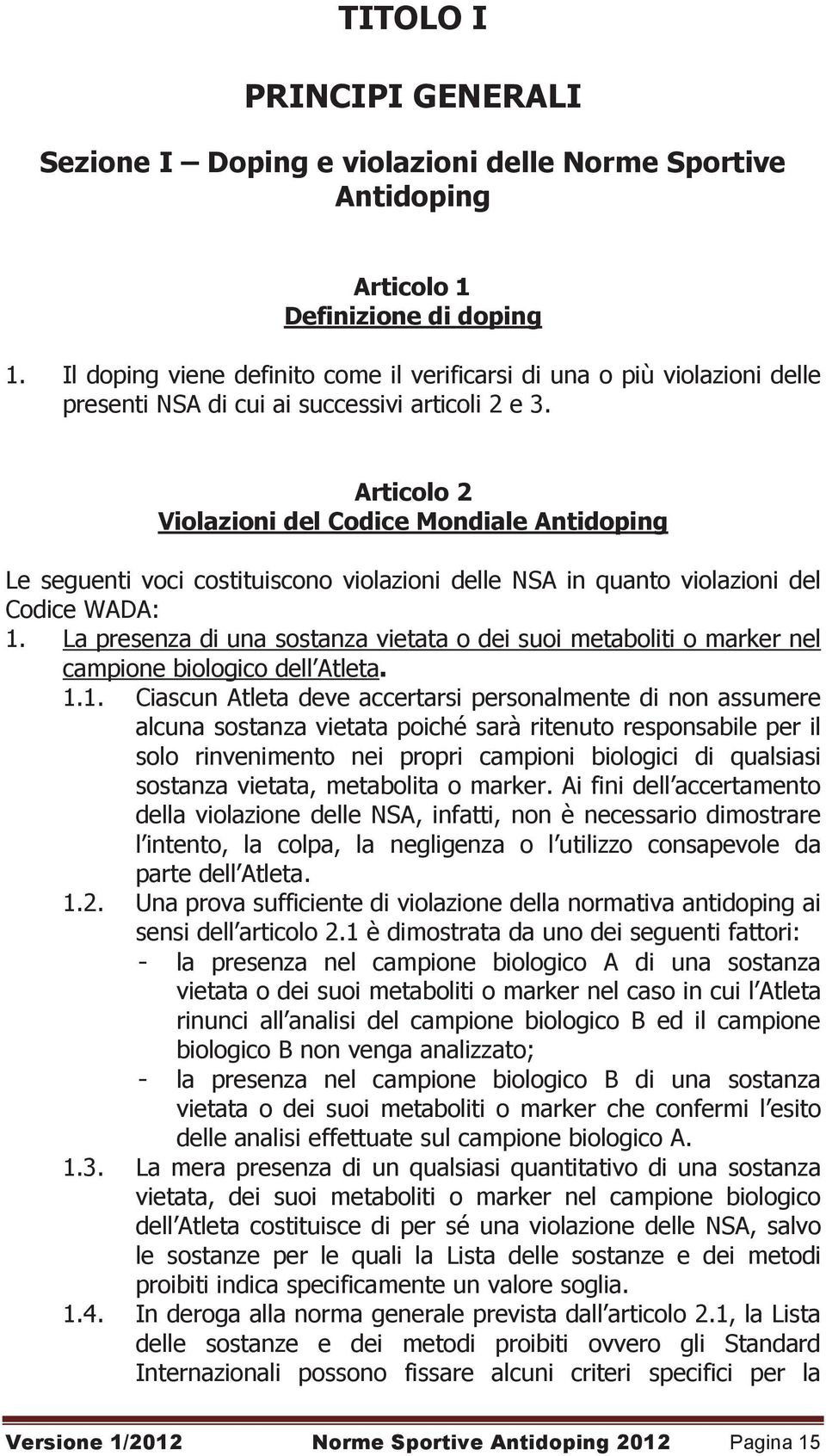Articolo 2 Violazioni del Codice Mondiale Antidoping Le seguenti voci costituiscono violazioni delle NSA in quanto violazioni del Codice WADA: 1.