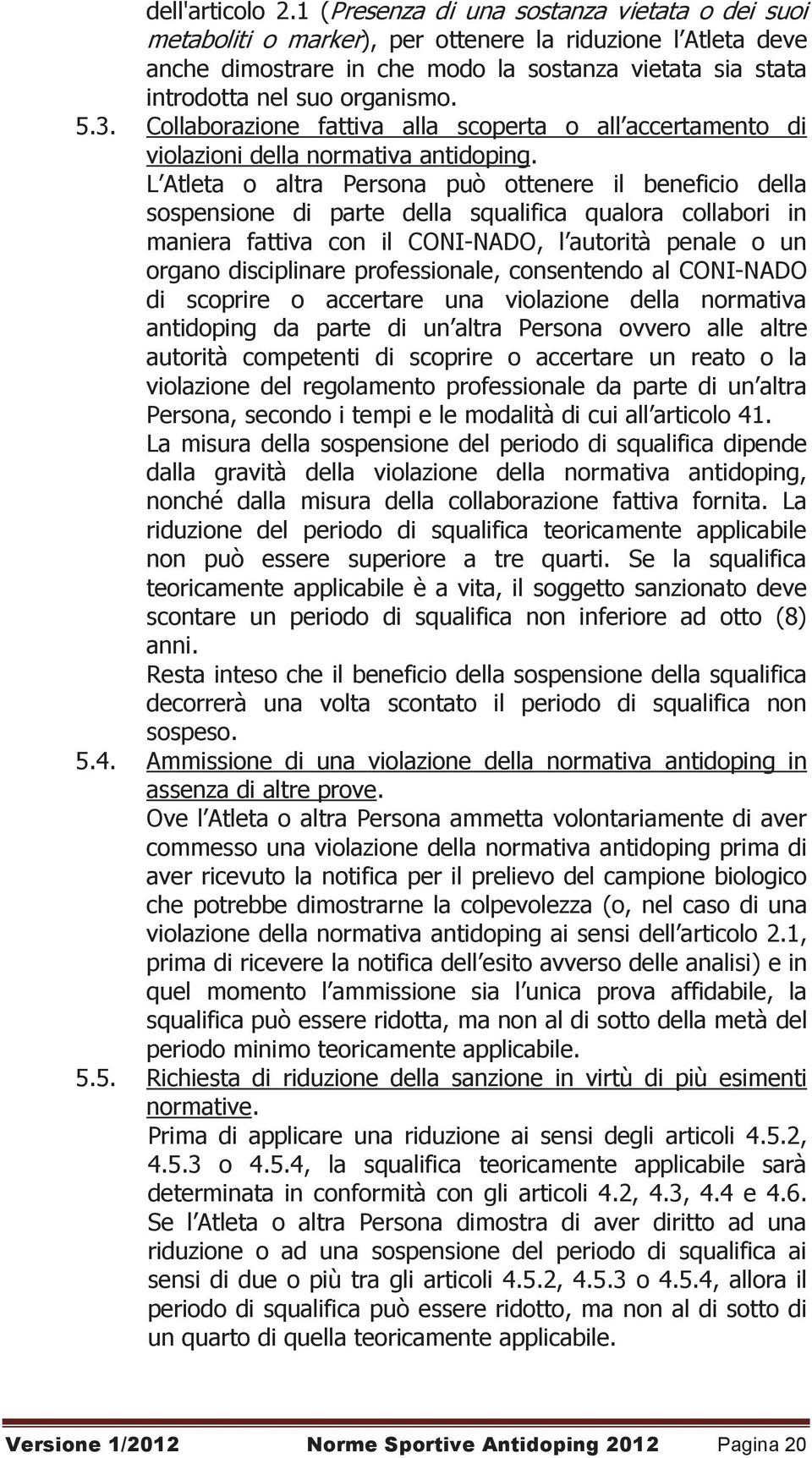 3. Collaborazione fattiva alla scoperta o all accertamento di violazioni della normativa antidoping.