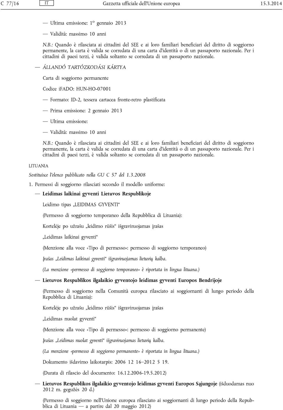 Per i cittadini di paesi terzi, è valida soltanto se corredata di un passaporto nazionale.