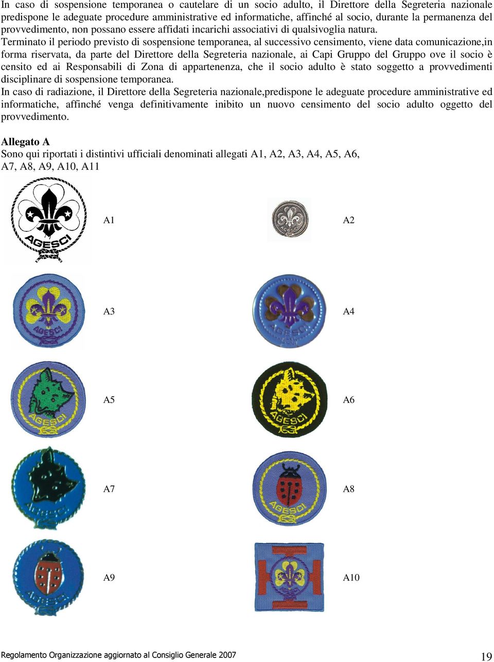 Terminato il periodo previsto di sospensione temporanea, al successivo censimento, viene data comunicazione,in forma riservata, da parte del Direttore della Segreteria nazionale, ai Capi Gruppo del