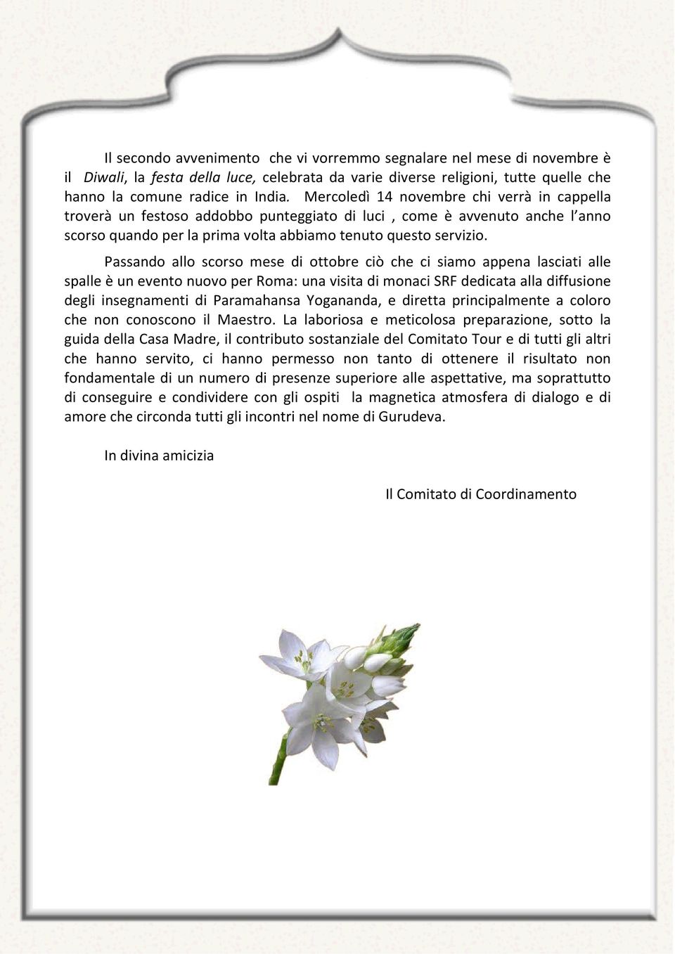 Passando allo scorso mese di ottobre ciò che ci siamo appena lasciati alle spalle è un evento nuovo per Roma: una visita di monaci SRF dedicata alla diffusione degli insegnamenti di Paramahansa