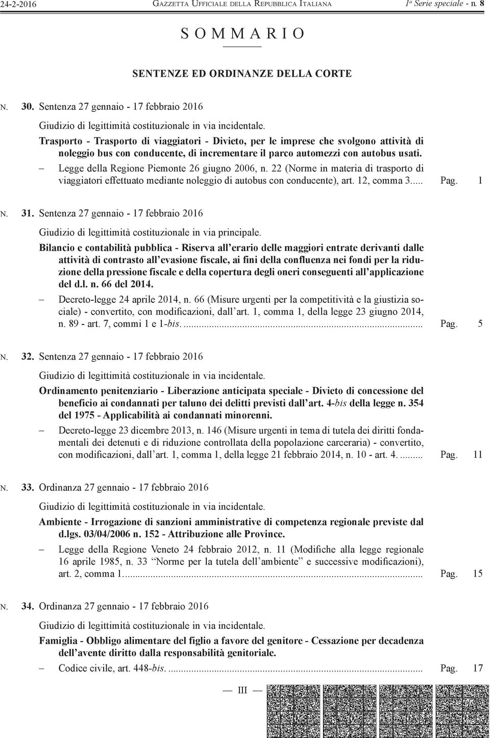 Legge della Regione Piemonte 26 giugno 2006, n. 22 (Norme in materia di trasporto di viaggiatori effettuato mediante noleggio di autobus con conducente), art. 12, comma 3.... Pag. 1 N. 31.