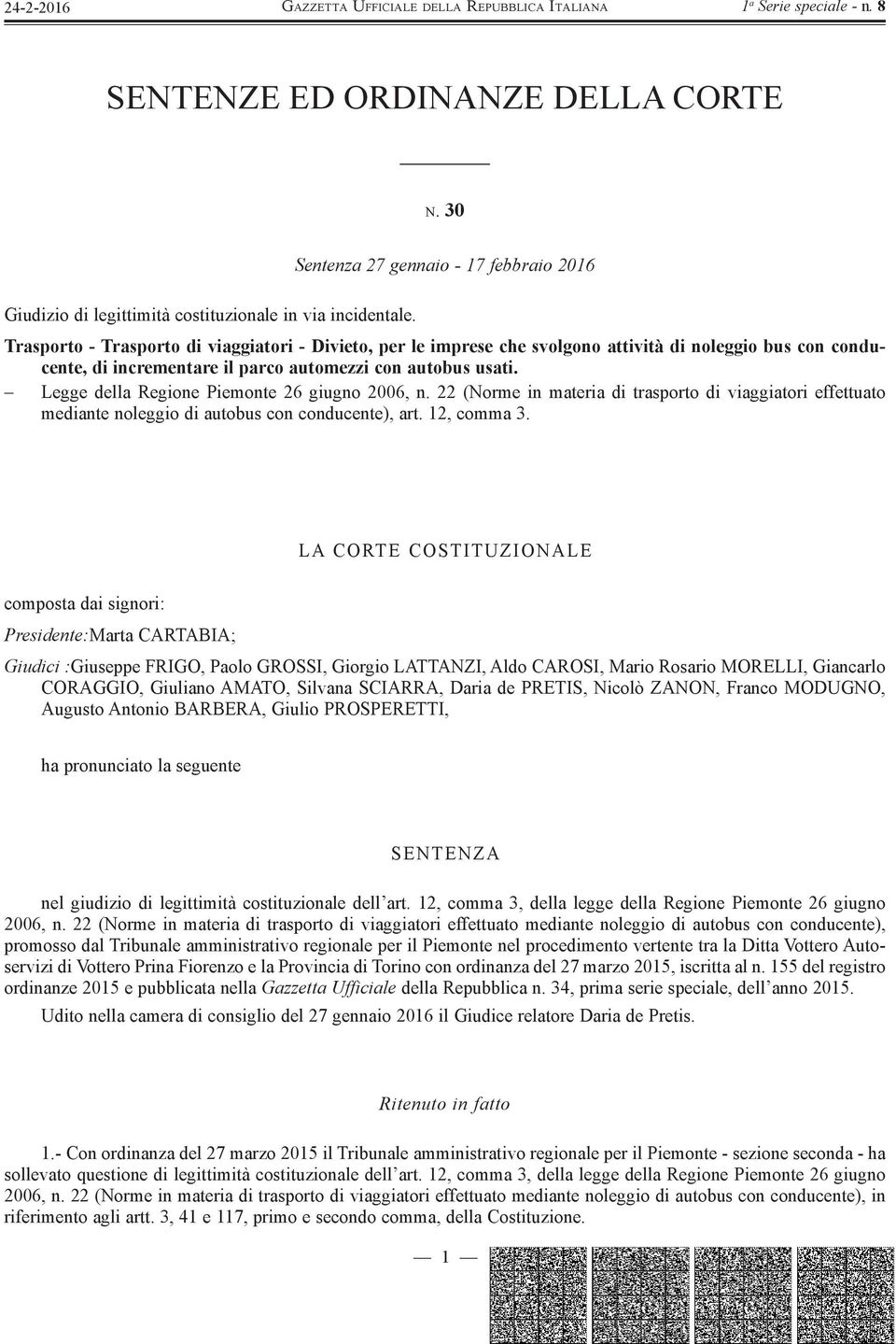 Legge della Regione Piemonte 26 giugno 2006, n. 22 (Norme in materia di trasporto di viaggiatori effettuato mediante noleggio di autobus con conducente), art. 12, comma 3.