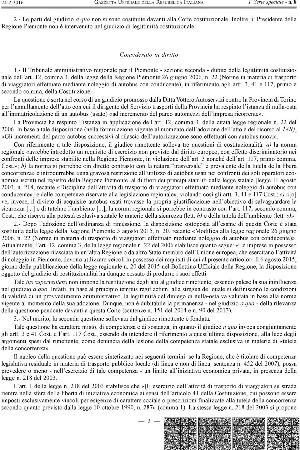 12, comma 3, della legge della Regione Piemonte 26 giugno 2006, n. 22 (Norme in materia di trasporto di viaggiatori effettuato mediante noleggio di autobus con conducente), in riferimento agli artt.