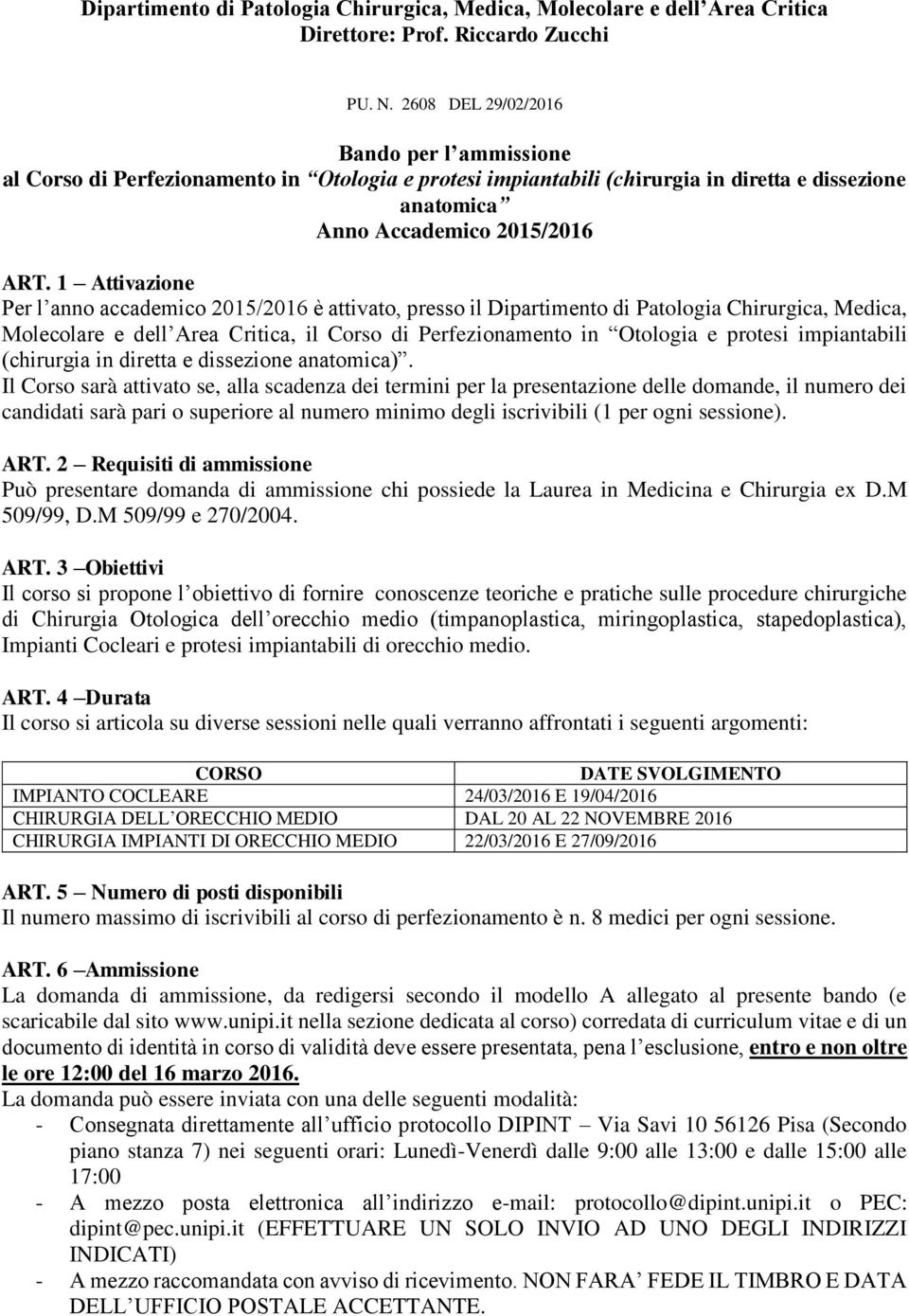 1 Attivazione Per l anno accademico 2015/2016 è attivato, presso il Dipartimento di Patologia Chirurgica, Medica, Molecolare e dell Area Critica, il Corso di Perfezionamento in Otologia e protesi