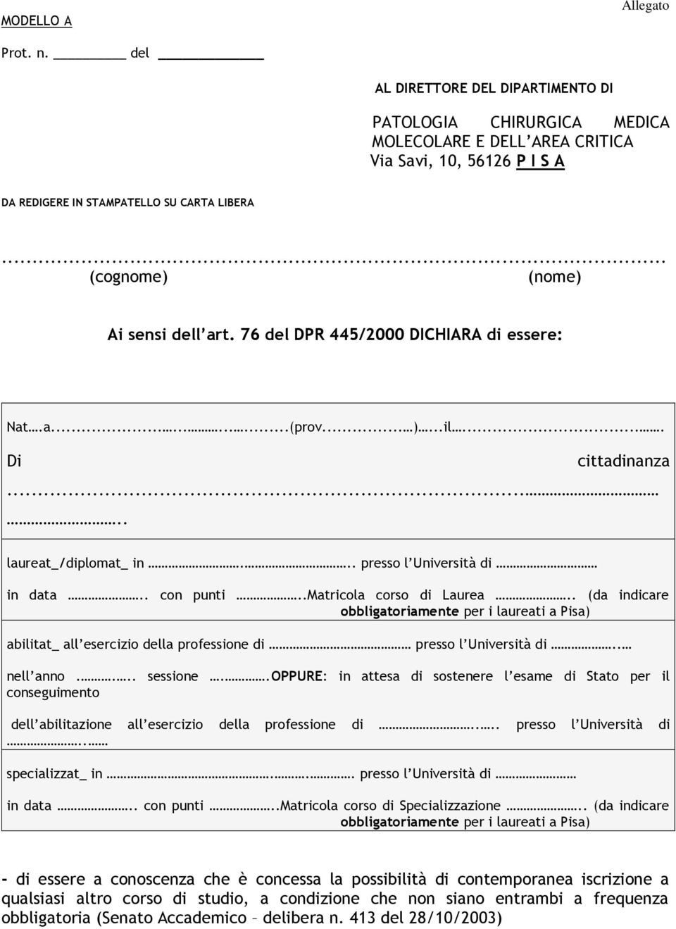 . con punti..matricola corso di Laurea.. (da indicare obbligatoriamente per i laureati a Pisa) abilitat_ all esercizio della professione di presso l Università di.. nell anno.... sessione.