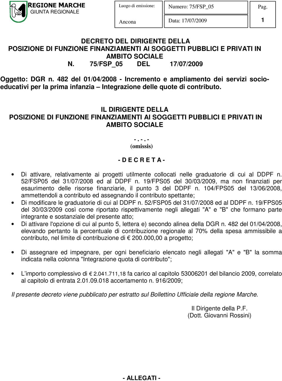 IL DIRIGENTE DELLA POSIZIONE DI FUNZIONE FINANZIAMENTI AI SOGGETTI PUBBLICI E PRIVATI IN AMBITO SOCIALE -.