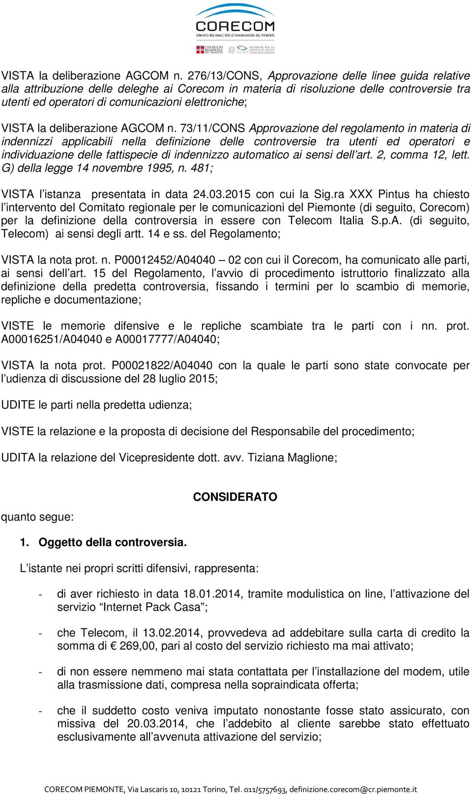 73/11/CONS Approvazione del regolamento in materia di indennizzi applicabili nella definizione delle controversie tra utenti ed operatori e individuazione delle fattispecie di indennizzo automatico