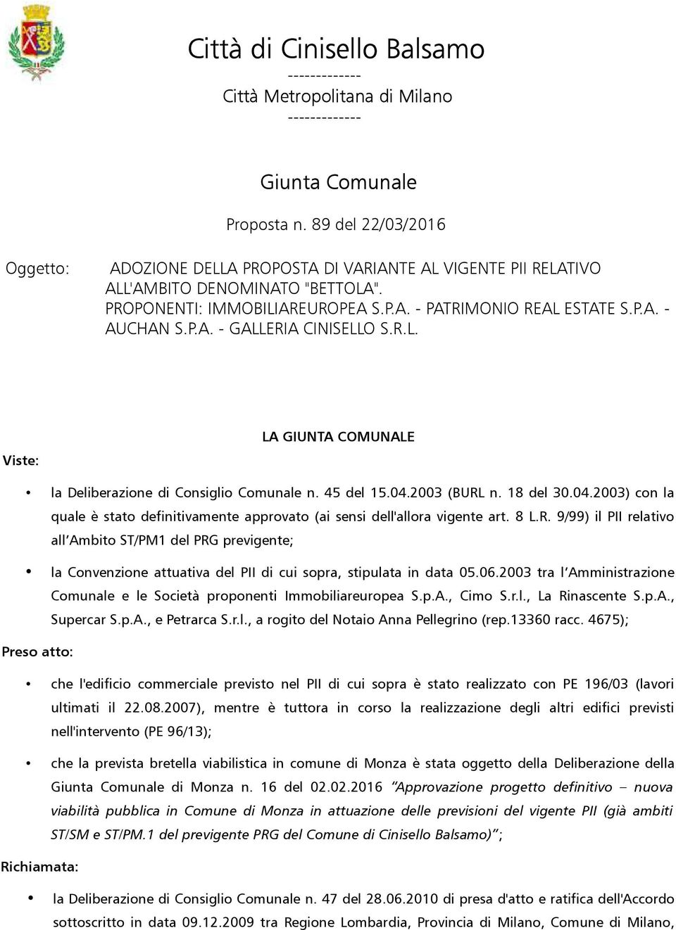 P.A. - GALLERIA CINISELLO S.R.L. Viste: LA GIUNTA COMUNALE la Deliberazione di Consiglio Comunale n. 45 del 15.04.