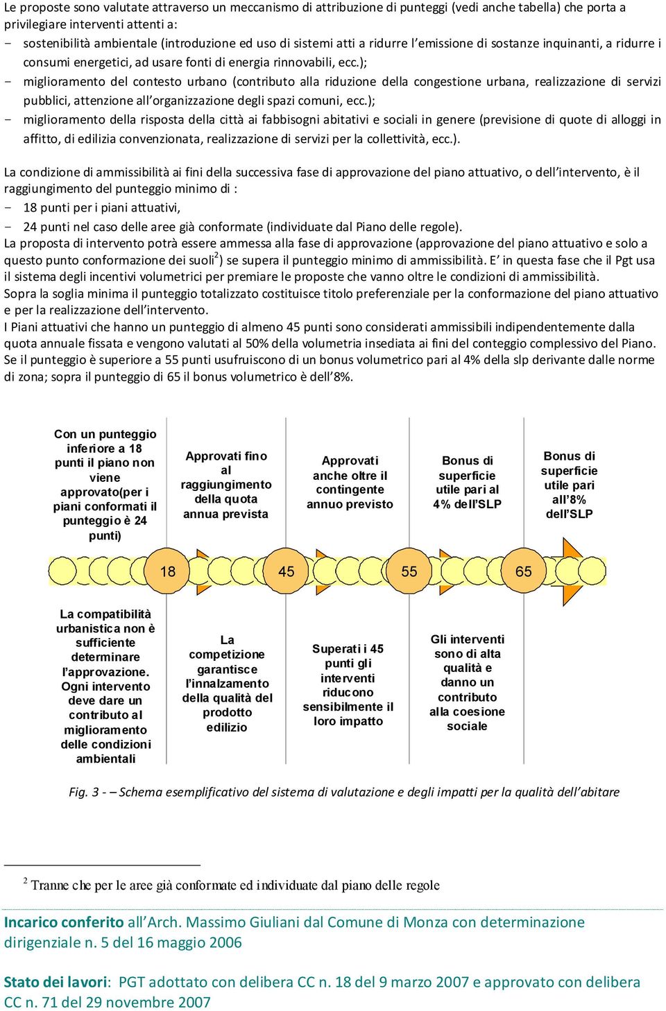 ); - miglioramento del contesto urbano (contributo alla riduzione della congestione urbana, realizzazione di servizi pubblici, attenzione all organizzazione degli spazi comuni, ecc.