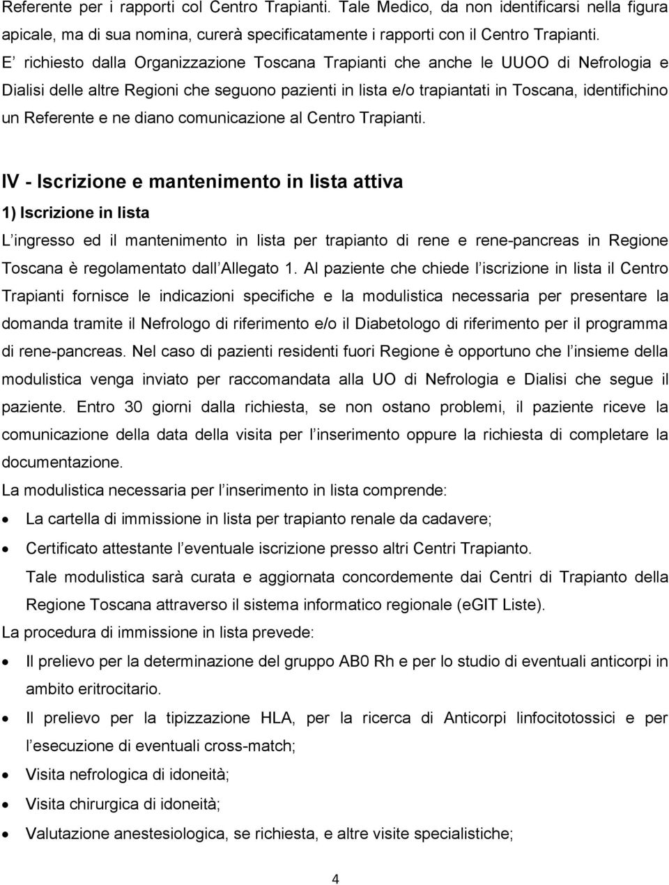 ne diano comunicazione al Centro Trapianti.