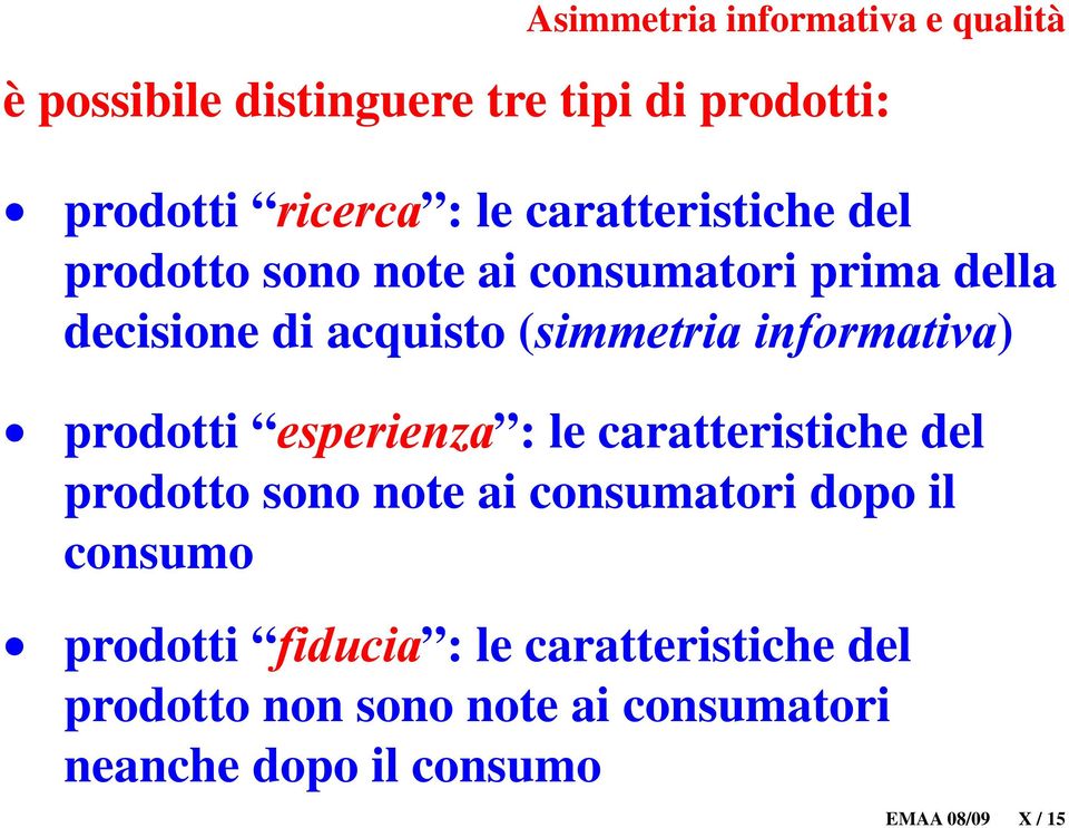 informativa) prodotti i esperienza : i le caratteristiche i del prodotto sono note ai consumatori dopo il