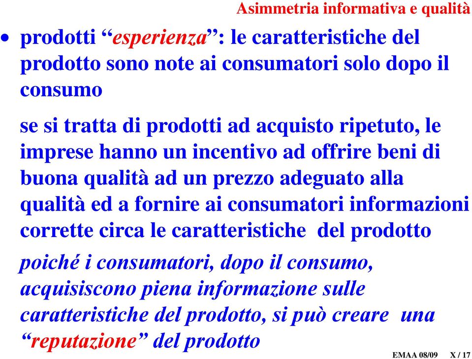 alla qualità ed a fornire ai consumatori informazioni corrette circa le caratteristiche ti del prodotto poiché i consumatori, dopo il