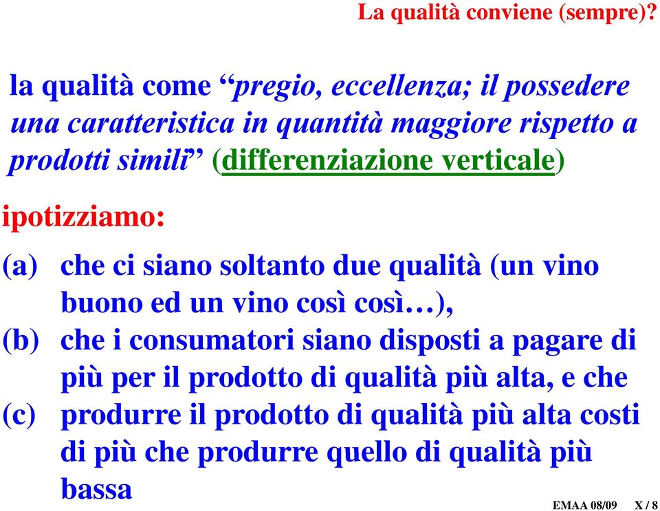 (differenziazione verticale) ipotizziamo: () (a) che ci siano soltanto due qualità à( (un vino buono ed un vino così