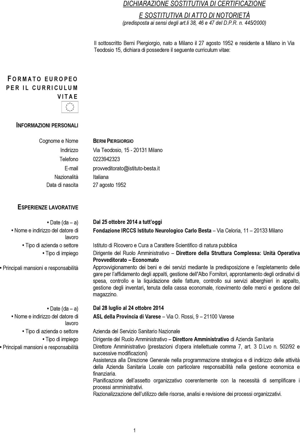 E R I L C U R R I C U L U M V I T A E INFORMAZIONI PERSONALI Cognome e Nome BERNI PIERGIORGIO Indirizzo Via Teodosio, 15-20131 Milano Telefono 0223942323 E-mail provveditorato@istituto-besta.