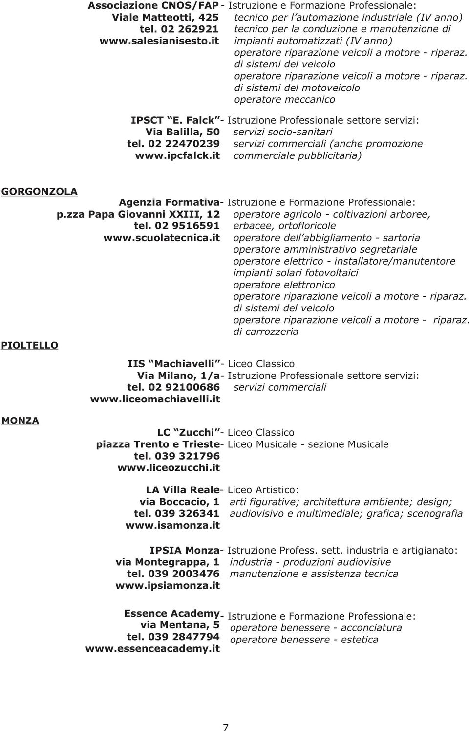 di sistemi del motoveicolo operatore meccanico IPSCT E. Falck - Istruzione Professionale settore servizi: Via Balilla, 50 servizi socio-sanitari tel.