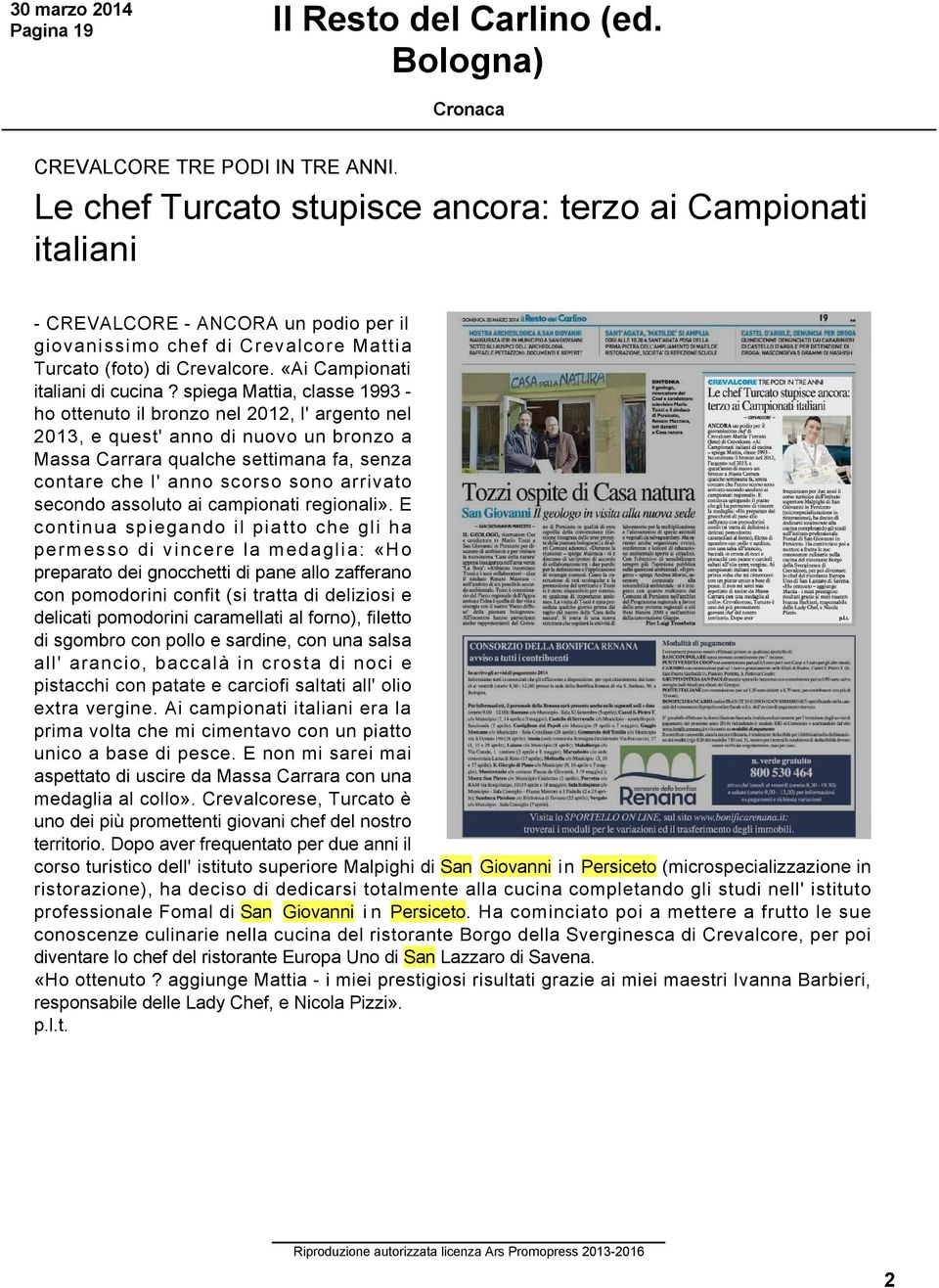 spiega Mattia, classe 1993 ho ottenuto il bronzo nel 2012, l' argento nel 2013, e quest' anno di nuovo un bronzo a Massa Carrara qualche settimana fa, senza contare che l' anno scorso sono arrivato