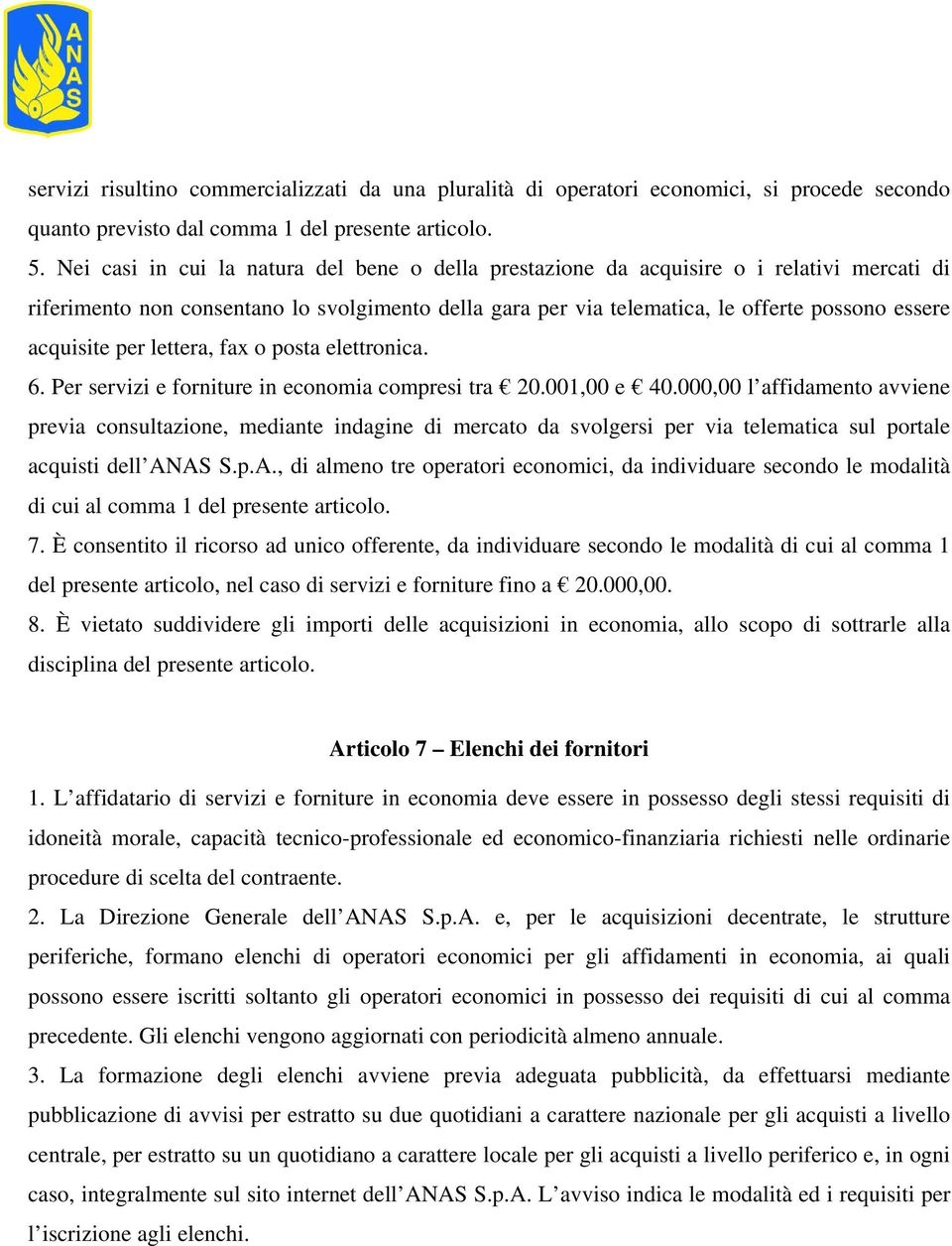 acquisite per lettera, fax o posta elettronica. 6. Per servizi e forniture in economia compresi tra 20.001,00 e 40.