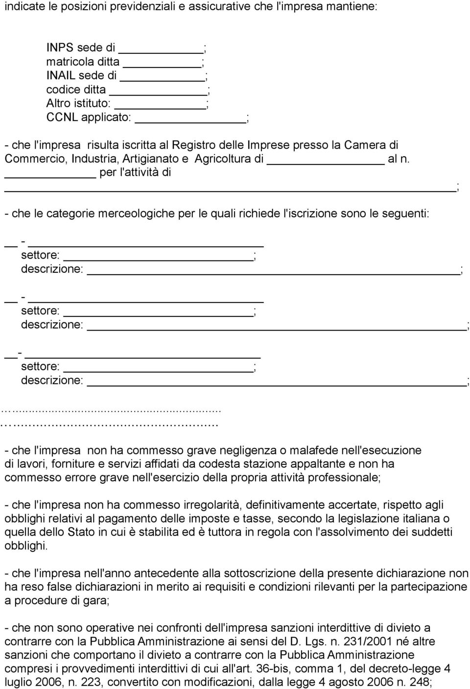 per l'attività di ; - che le categorie merceologiche per le quali richiede l'iscrizione sono le seguenti: - settore: ; descrizione: ; - settore: ; descrizione: ; - settore: ; descrizione: ;.