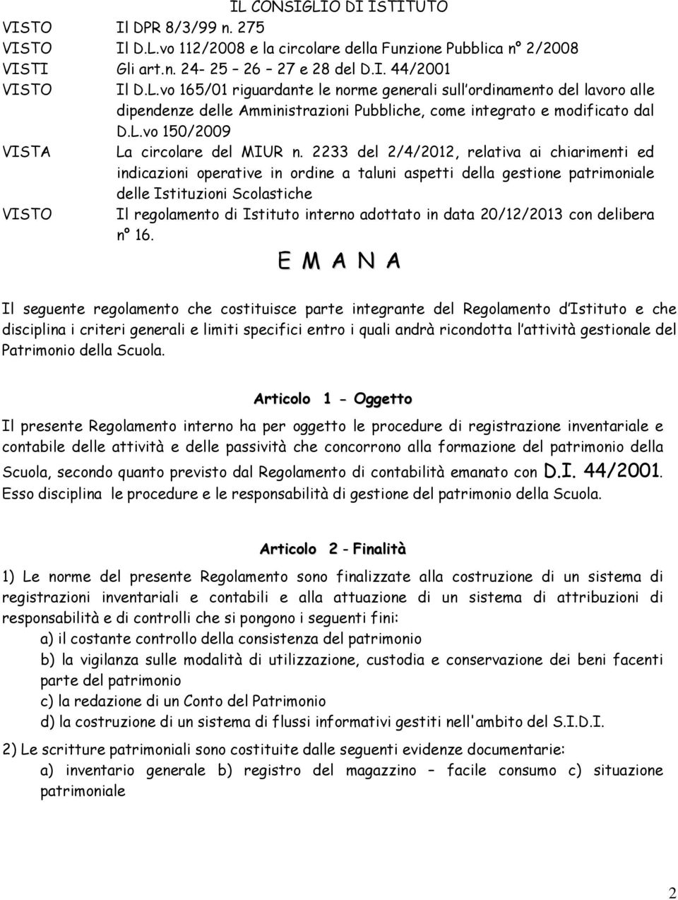 2233 del 2/4/2012, relativa ai chiarimenti ed indicazioni operative in ordine a taluni aspetti della gestione patrimoniale delle Istituzioni Scolastiche VISTO Il regolamento di Istituto interno