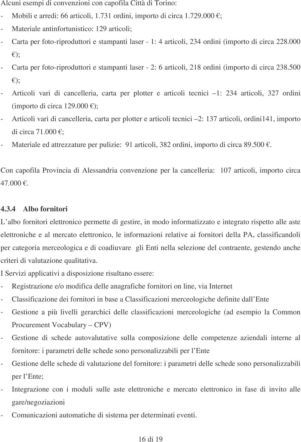 000 ); - Carta per foto-riproduttori e stampanti laser - 2: 6 articoli, 218 ordini (importo di circa 238.