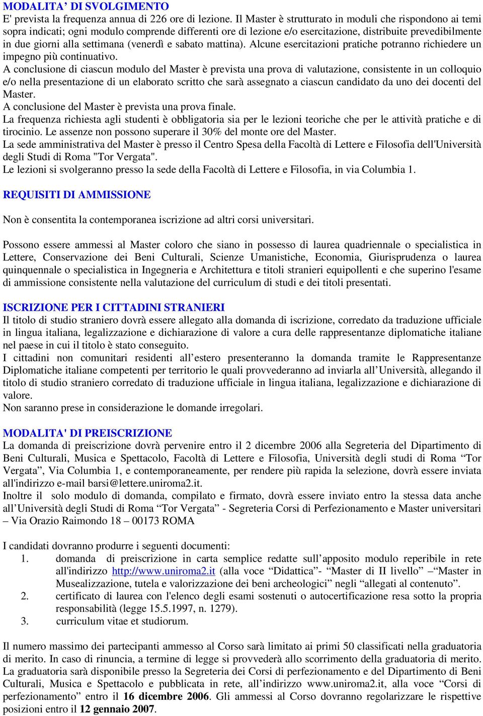 (venerdì e sabato mattina). Alcune esercitazioni pratiche potranno richiedere un impegno più continuativo.