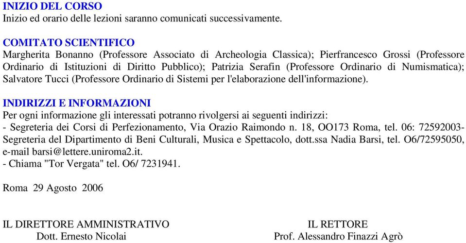 Ordinario di Numismatica); Salvatore Tucci (Professore Ordinario di Sistemi per l'elaborazione dell'informazione).