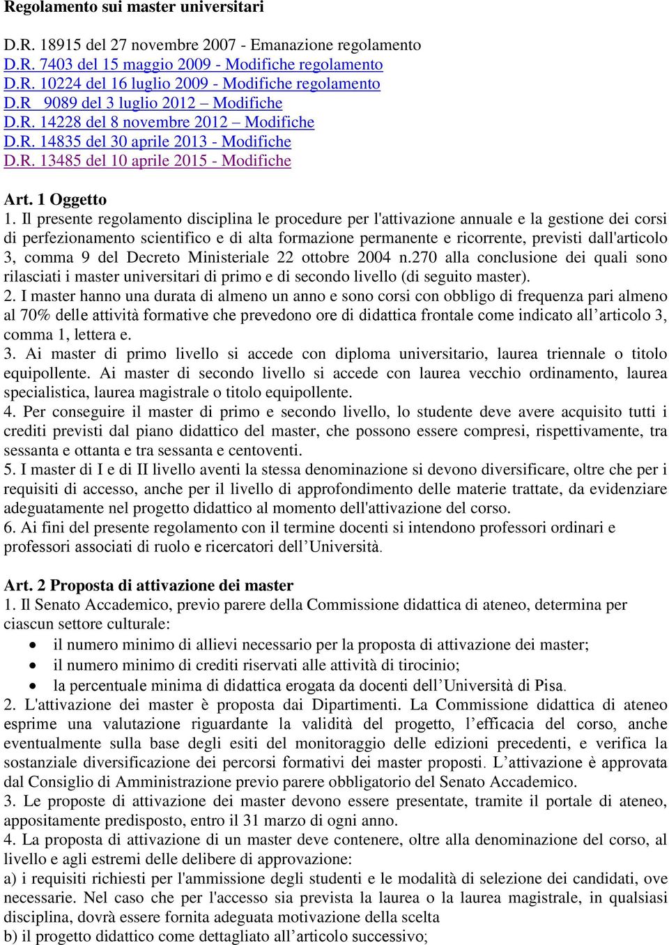 Il presente regolamento disciplina le procedure per l'attivazione annuale e la gestione dei corsi di perfezionamento scientifico e di alta formazione permanente e ricorrente, previsti dall'articolo