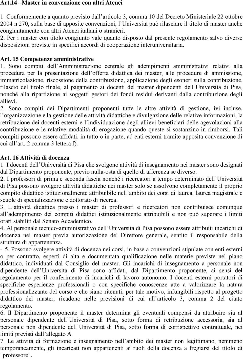 Per i master con titolo congiunto vale quanto disposto dal presente regolamento salvo diverse disposizioni previste in specifici accordi di cooperazione interuniversitaria. Art.