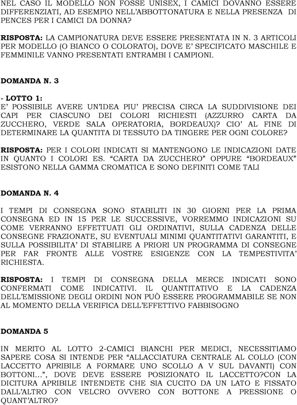 3 - LOTTO 1: E POSSIBILE AVERE UN IDEA PIU PRECISA CIRCA LA SUDDIVISIONE DEI CAPI PER CIASCUNO DEI COLORI RICHIESTI (AZZURRO CARTA DA ZUCCHERO, VERDE SALA OPERATORIA, BORDEAUX)?