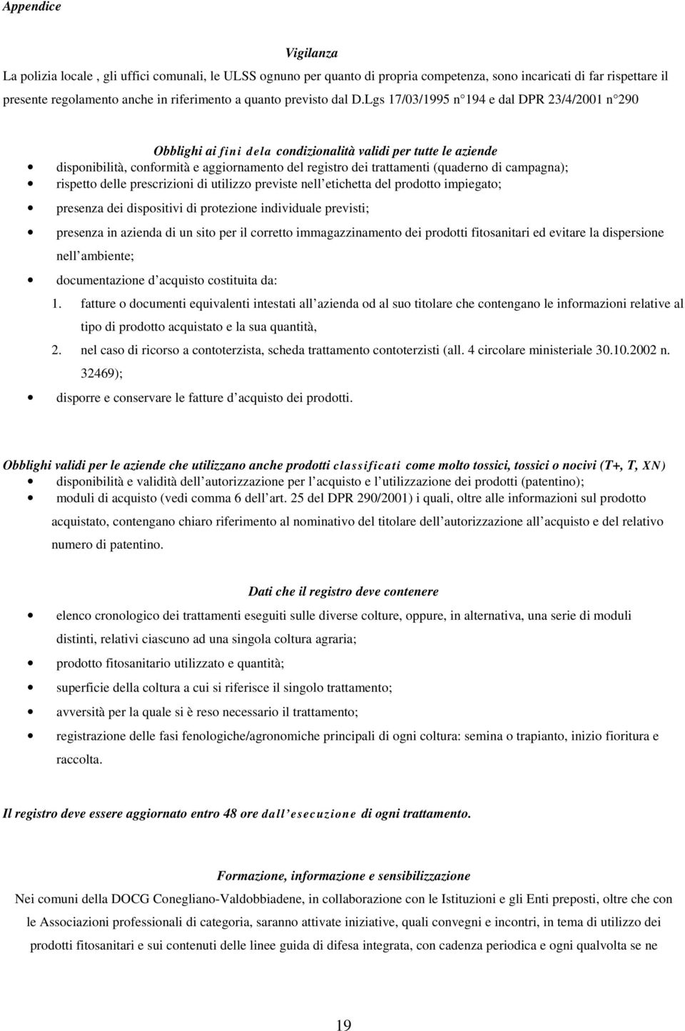 Lgs 17/03/1995 n 194 e dal DPR 23/4/2001 n 290 Obblighi ai fini dela condizionalità validi per tutte le aziende disponibilità, conformità e aggiornamento del registro dei trattamenti (quaderno di