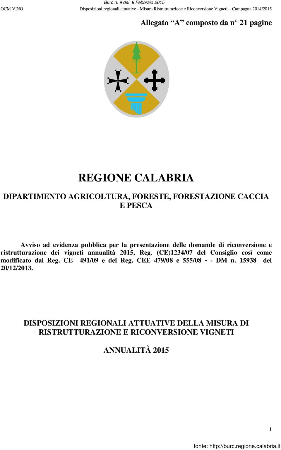 2015, Reg. (CE)1234/07 del Consiglio così come modificato dal Reg. CE 491/09 e dei Reg. CEE 479/08 e 555/08 - - DM n.