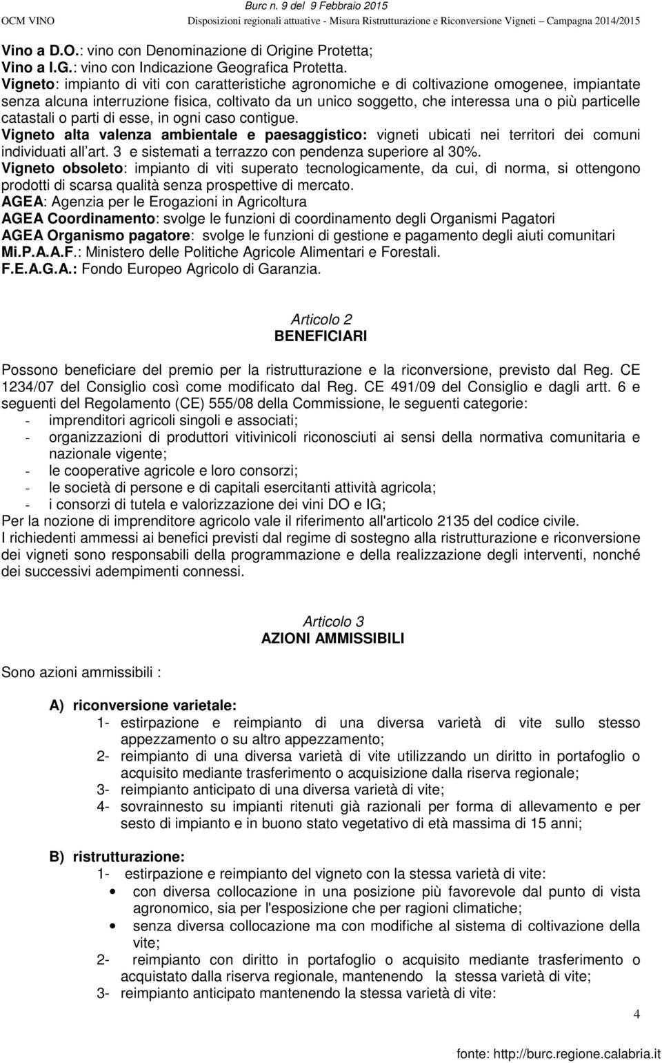 catastali o parti di esse, in ogni caso contigue. Vigneto alta valenza ambientale e paesaggistico: vigneti ubicati nei territori dei comuni individuati all art.