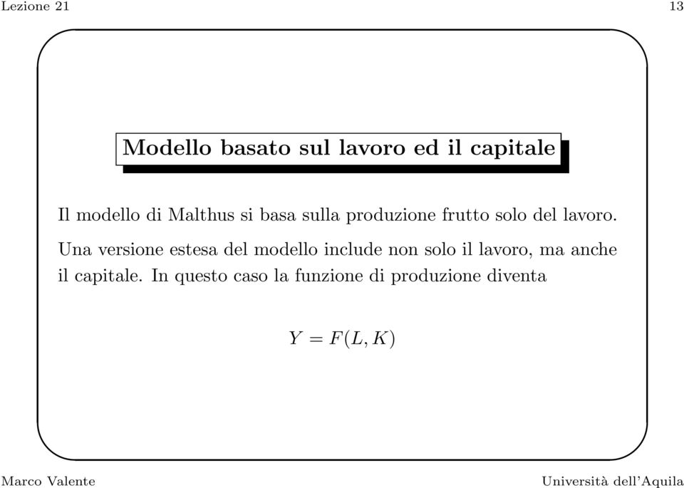 Una versione estesa del modello include non solo il lavoro, ma