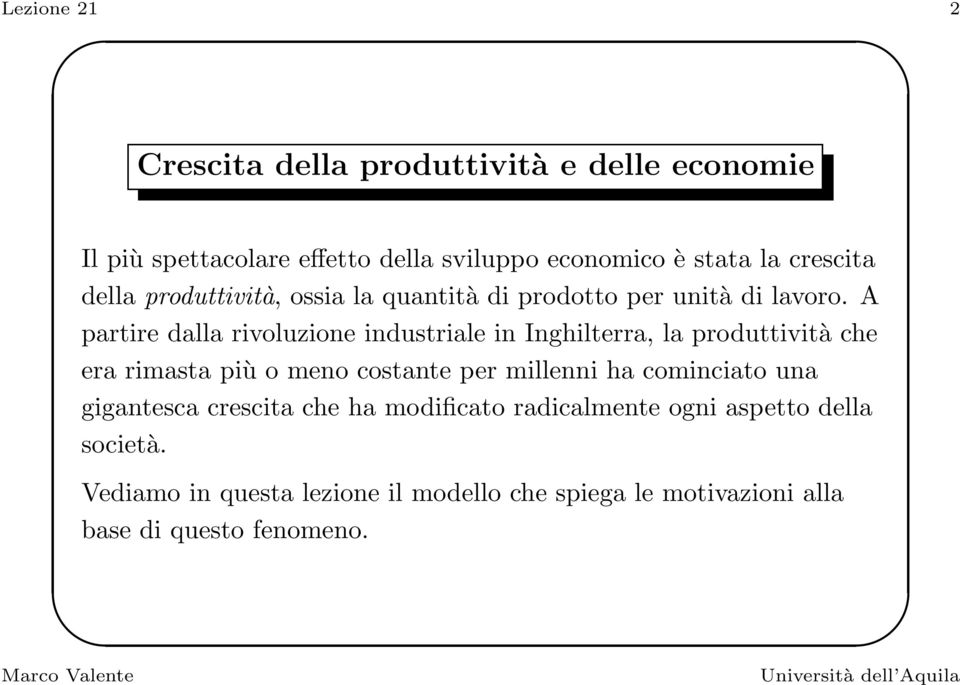 A partire dalla rivoluzione industriale in Inghilterra, la produttività che era rimasta più o meno costante per millenni ha