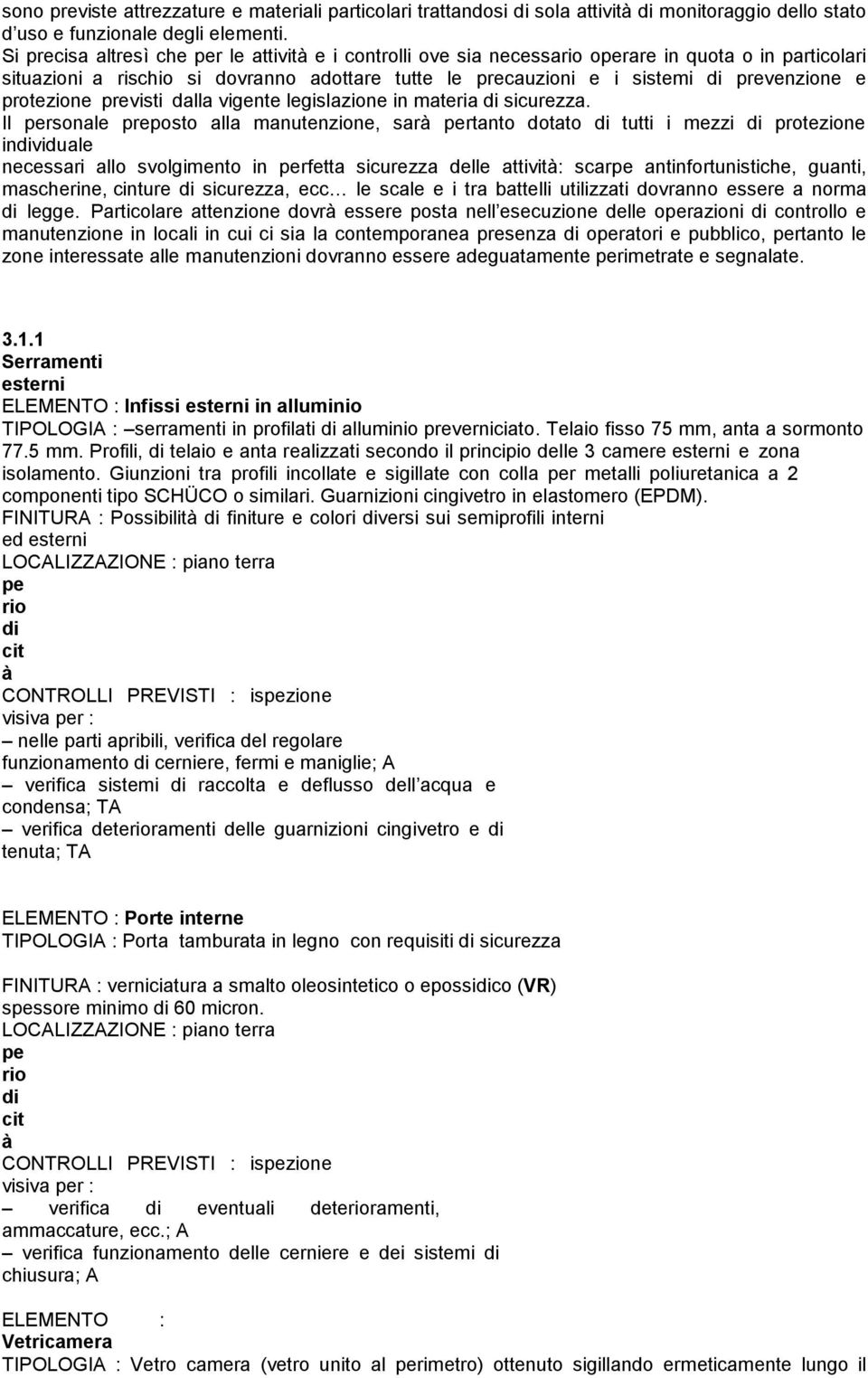 protezione previsti dalla vigente legislazione in materia di sicurezza.