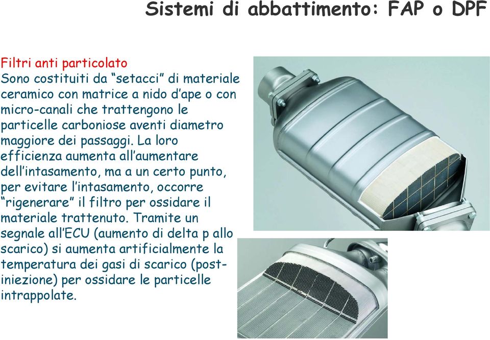 La loro efficienza aumenta all aumentare dell intasamento intasamento, ma a un certo punto, per evitare l intasamento, occorre rigenerare il filtro