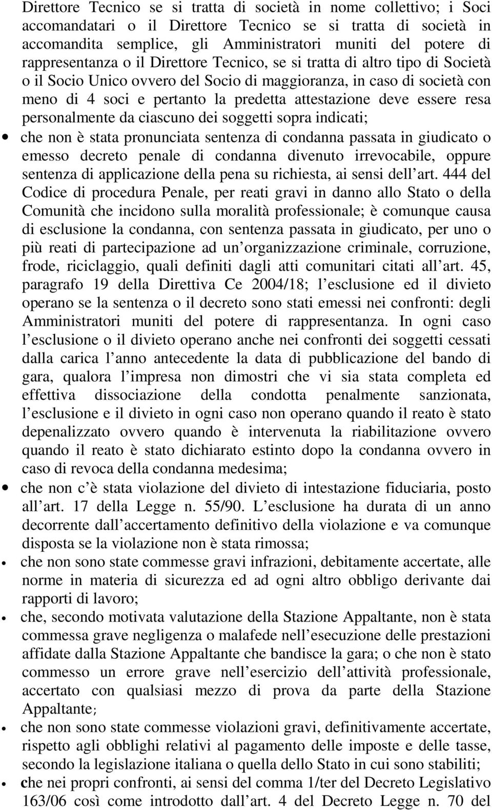 attestazione deve essere resa personalmente da ciascuno dei soggetti sopra indicati; che non è stata pronunciata sentenza di condanna passata in giudicato o emesso decreto penale di condanna divenuto