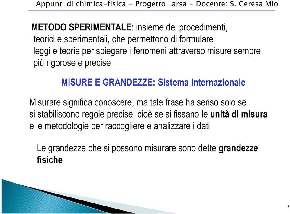 significa conoscere, ma tale frase ha senso solo se si stabiliscono regole precise, cioè se si fissano le unità di