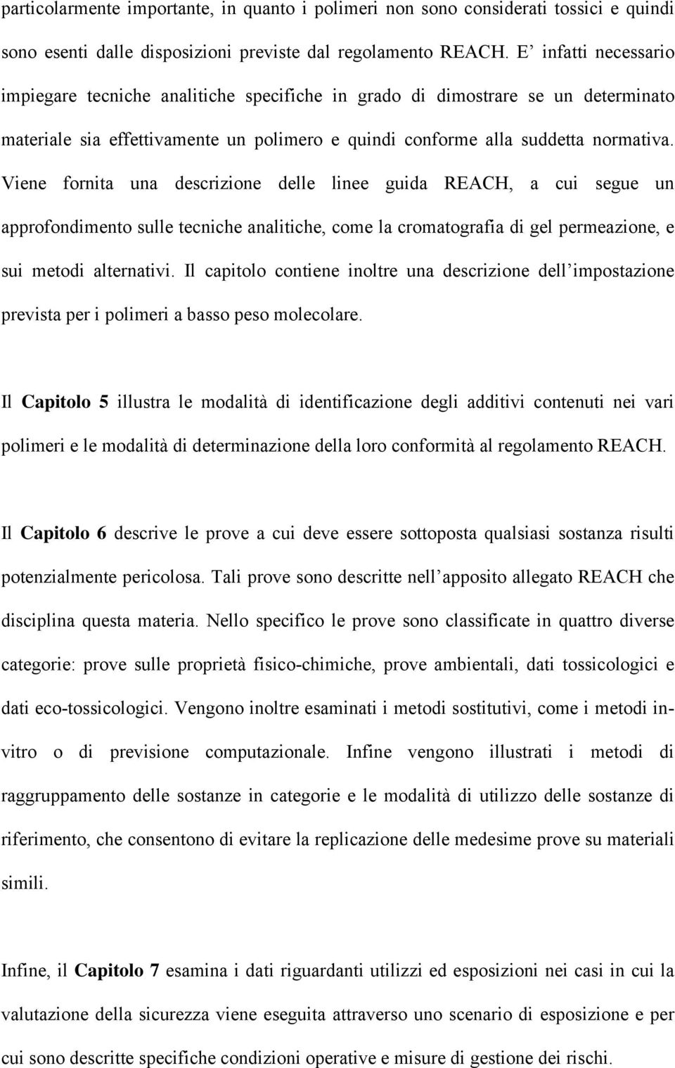 Viene fornita una descrizione delle linee guida REACH, a cui segue un approfondimento sulle tecniche analitiche, come la cromatografia di gel permeazione, e sui metodi alternativi.