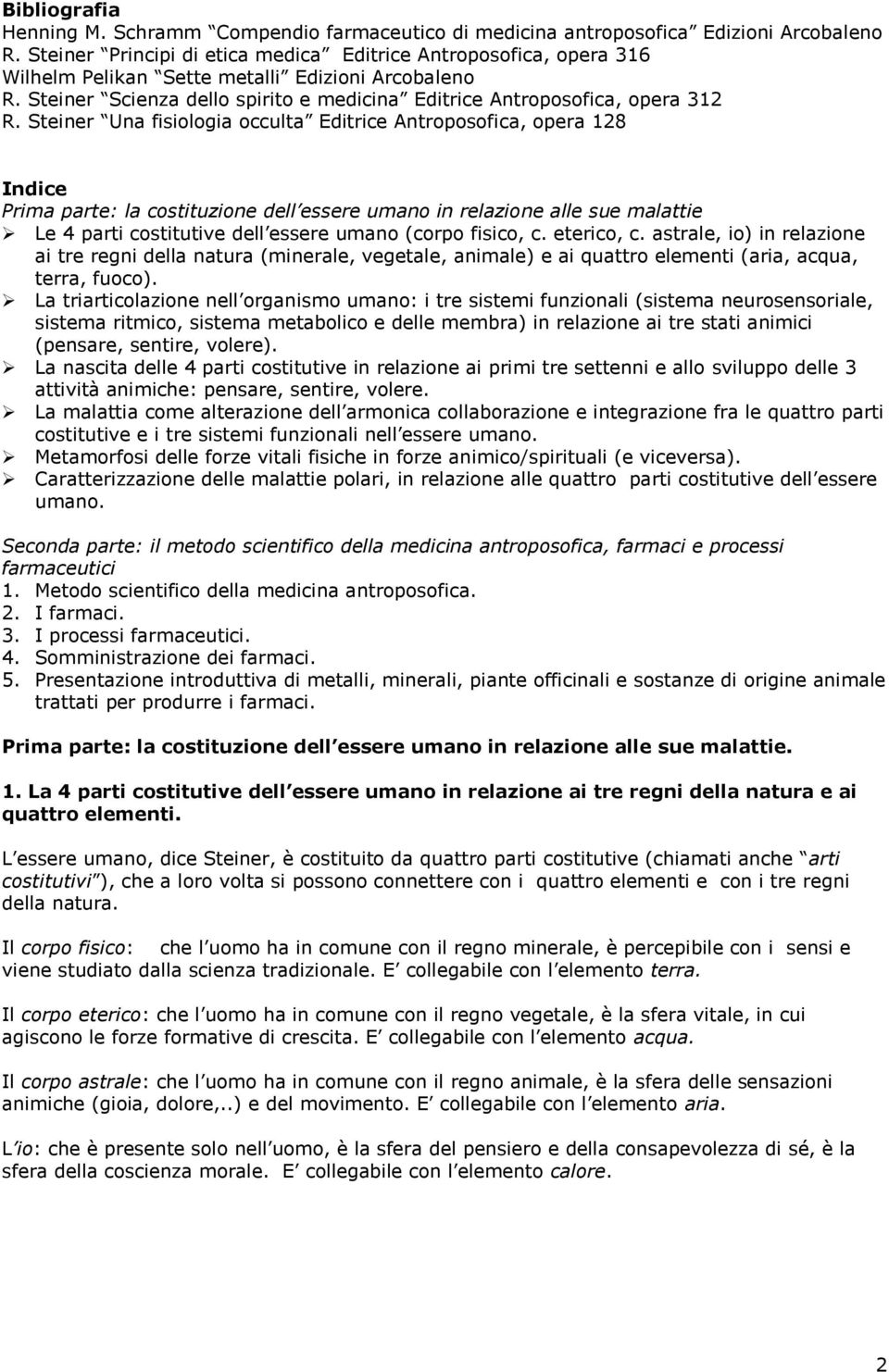 Steiner Una fisiologia occulta Editrice Antroposofica, opera 128 Indice Prima parte: la costituzione dell essere umano in relazione alle sue malattie Le 4 parti costitutive dell essere umano (corpo