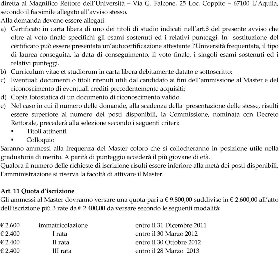 8 del presente avviso che oltre al voto finale specifichi gli esami sostenuti ed i relativi punteggi.