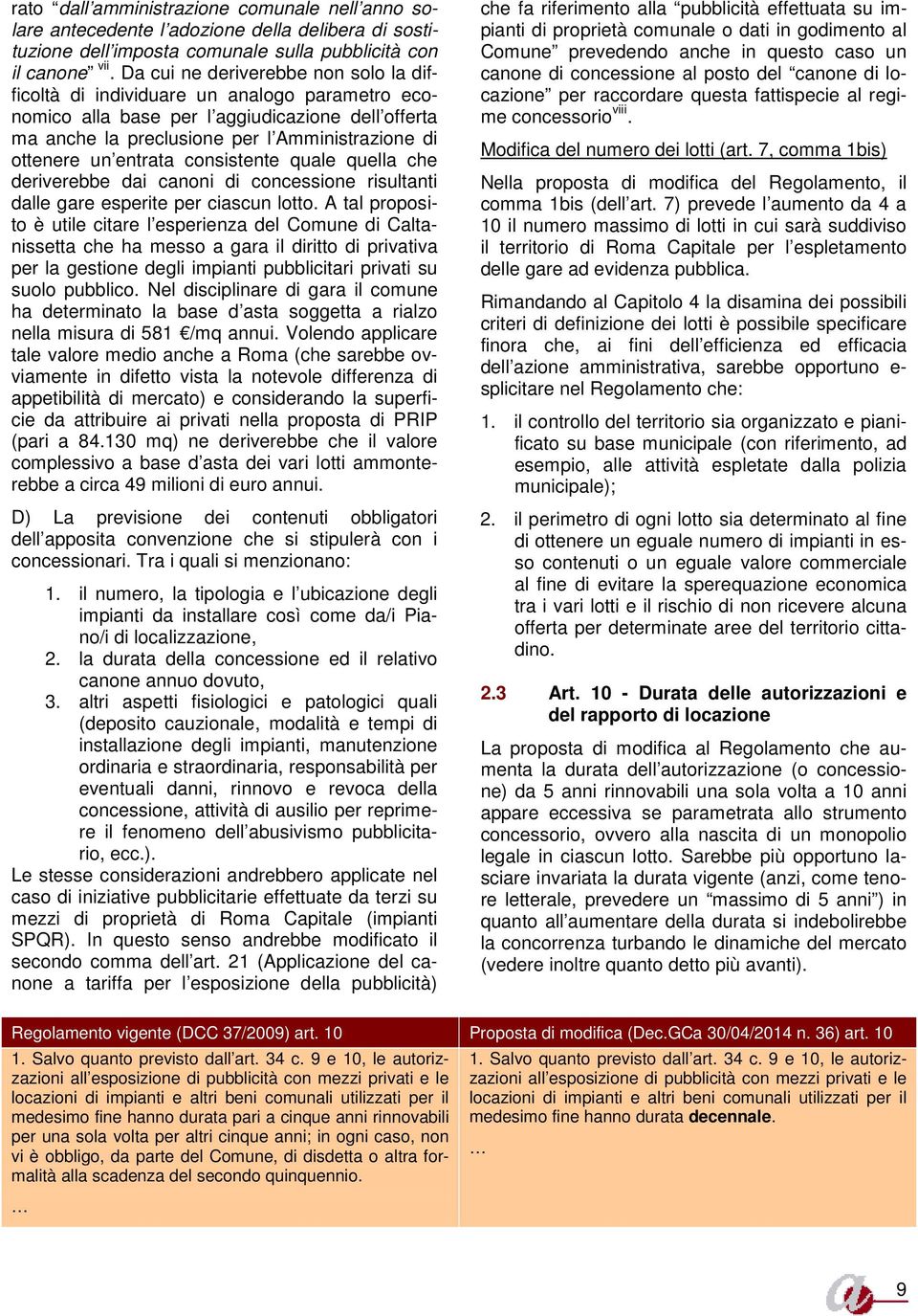 entrata consistente quale quella che deriverebbe dai canoni di concessione risultanti dalle gare esperite per ciascun lotto.